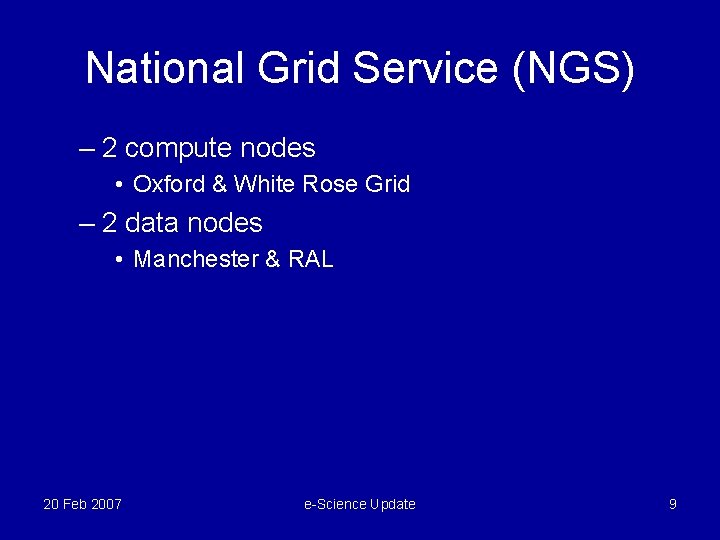 National Grid Service (NGS) – 2 compute nodes • Oxford & White Rose Grid