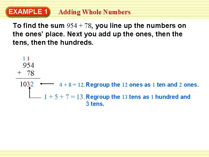 EXAMPLE 1 Adding Whole Numbers To find the sum 954 + 78, you line