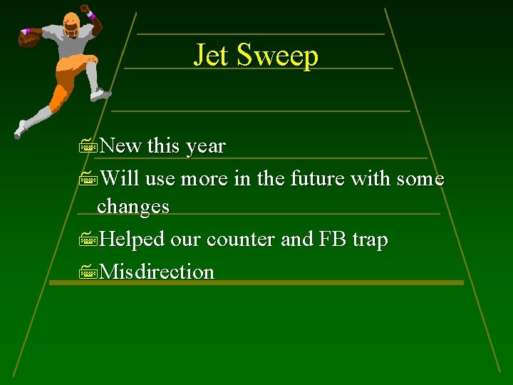 Jet Sweep New this year Will use more in the future with some changes
