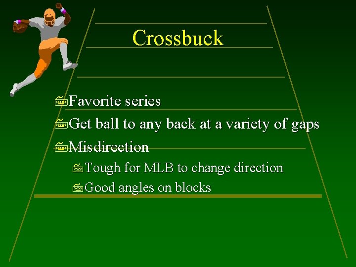 Crossbuck Favorite series Get ball to any back at a variety of gaps Misdirection