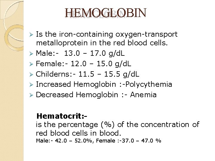 HEMOGLOBIN Is the iron-containing oxygen-transport metalloprotein in the red blood cells. Male: - 13.