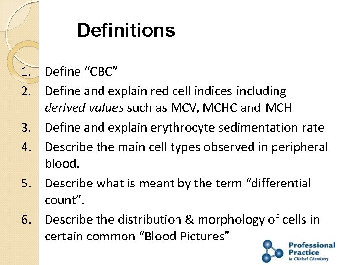 Definitions 1. Define “CBC” 2. Define and explain red cell indices including derived values