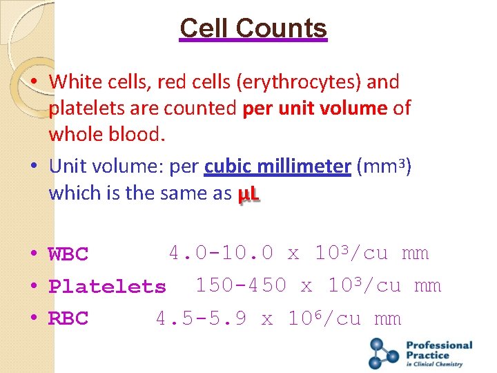 Cell Counts • White cells, red cells (erythrocytes) and platelets are counted per unit