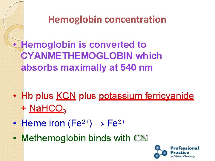 Hemoglobin concentration • Hemoglobin is converted to CYANMETHEMOGLOBIN which absorbs maximally at 540 nm