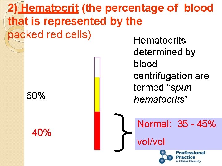 2) Hematocrit (the percentage of blood that is represented by the packed red cells)