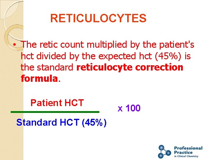RETICULOCYTES • The retic count multiplied by the patient's hct divided by the expected
