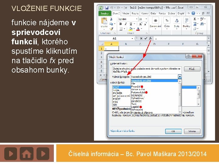 VLOŽENIE FUNKCIE funkcie nájdeme v sprievodcovi funkcií, ktorého spustíme kliknutím na tlačidlo fx pred
