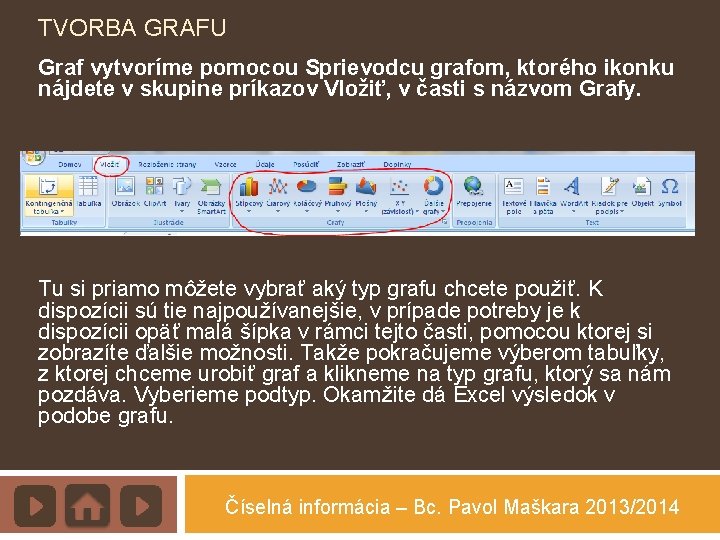 TVORBA GRAFU Graf vytvoríme pomocou Sprievodcu grafom, ktorého ikonku nájdete v skupine príkazov Vložiť,