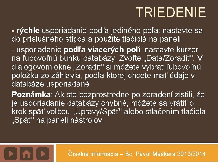 TRIEDENIE - rýchle usporiadanie podľa jediného poľa: nastavte sa do príslušného stĺpca a použite