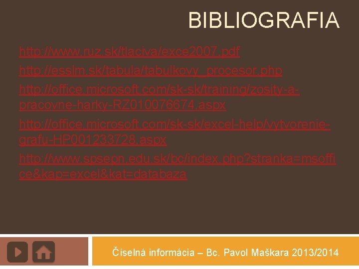 BIBLIOGRAFIA http: //www. ruz. sk/tlaciva/exce 2007. pdf http: //esslm. sk/tabula/tabulkovy_procesor. php http: //office. microsoft.
