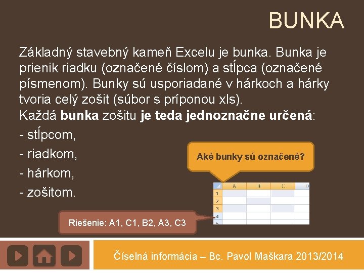 BUNKA Základný stavebný kameň Excelu je bunka. Bunka je prienik riadku (označené číslom) a