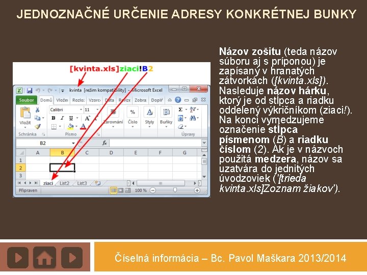 JEDNOZNAČNÉ URČENIE ADRESY KONKRÉTNEJ BUNKY Názov zošitu (teda názov súboru aj s príponou) je