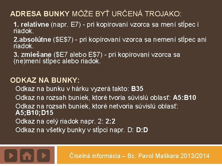 ADRESA BUNKY MÔŽE BYŤ URČENÁ TROJAKO: 1. relatívne (napr. E 7) - pri kopírovaní