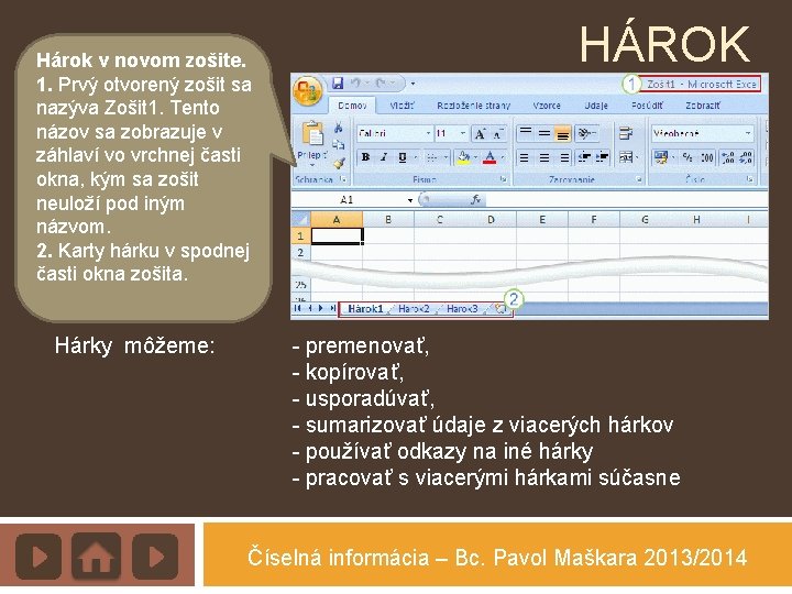 Hárok v novom zošite. 1. Prvý otvorený zošit sa nazýva Zošit 1. Tento názov