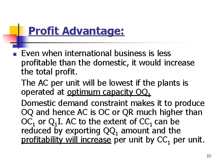 Profit Advantage: n Even when international business is less profitable than the domestic, it