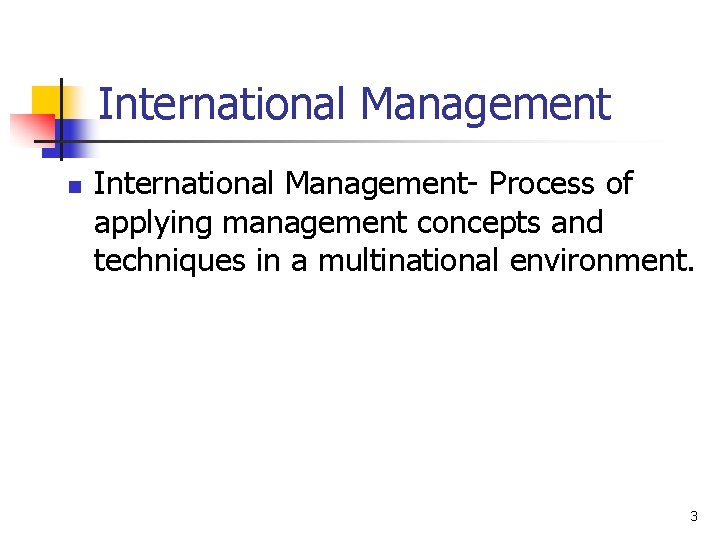 International Management n International Management- Process of applying management concepts and techniques in a