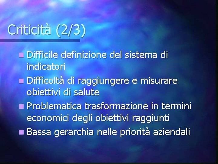 Criticità (2/3) n Difficile definizione del sistema di indicatori n Difficoltà di raggiungere e