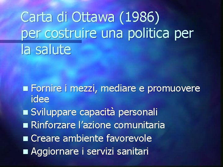 Carta di Ottawa (1986) per costruire una politica per la salute n Fornire i