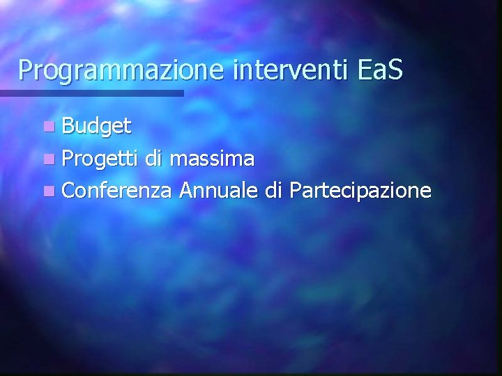 Programmazione interventi Ea. S n Budget n Progetti di massima n Conferenza Annuale di