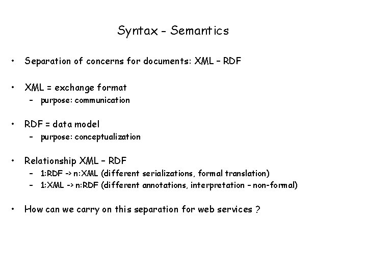 Syntax - Semantics • Separation of concerns for documents: XML – RDF • XML