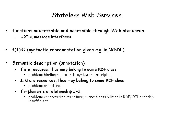 Stateless Web Services • functions addressable and accessible through Web standards • f(I): O