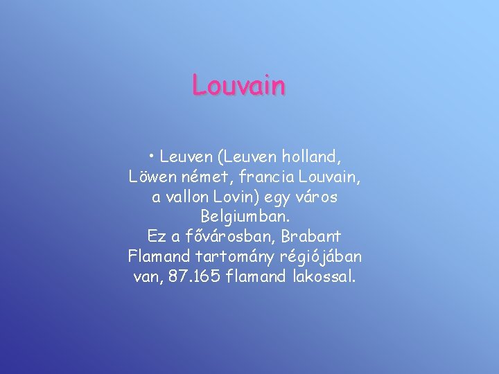 Louvain • Leuven (Leuven holland, Löwen német, francia Louvain, a vallon Lovin) egy város