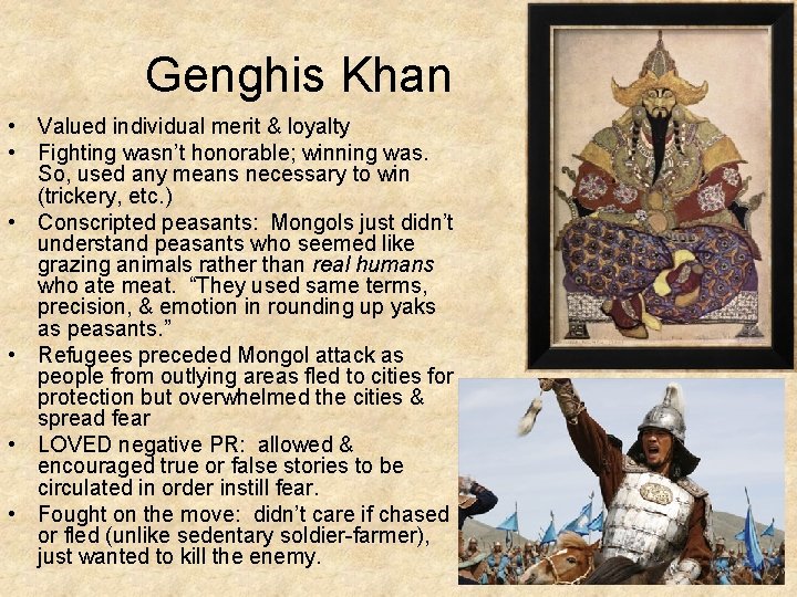 Genghis Khan • Valued individual merit & loyalty • Fighting wasn’t honorable; winning was.