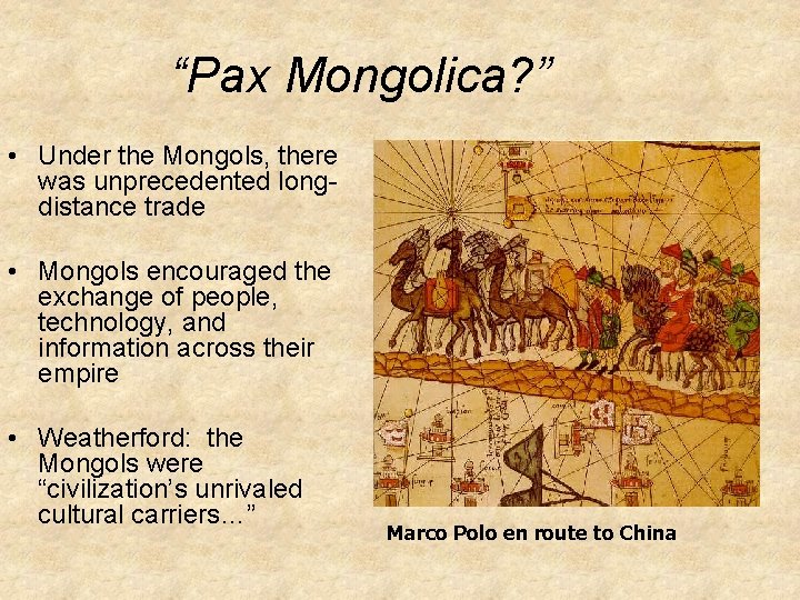 “Pax Mongolica? ” • Under the Mongols, there was unprecedented longdistance trade • Mongols