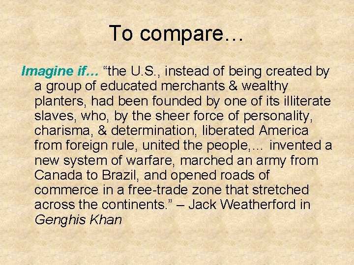 To compare… Imagine if… “the U. S. , instead of being created by a