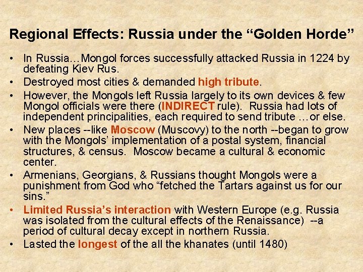 Regional Effects: Russia under the “Golden Horde” • In Russia…Mongol forces successfully attacked Russia