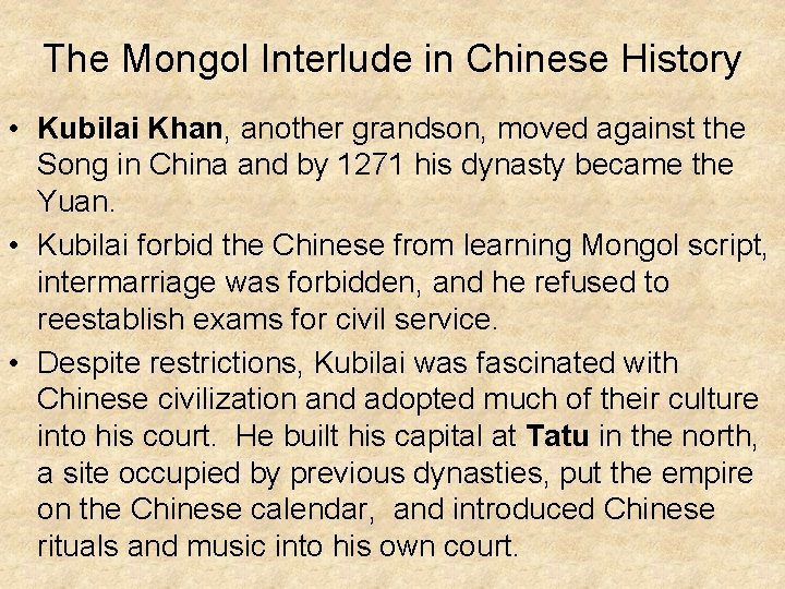 The Mongol Interlude in Chinese History • Kubilai Khan, another grandson, moved against the