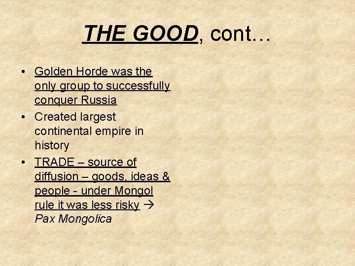 THE GOOD, cont… • Golden Horde was the only group to successfully conquer Russia