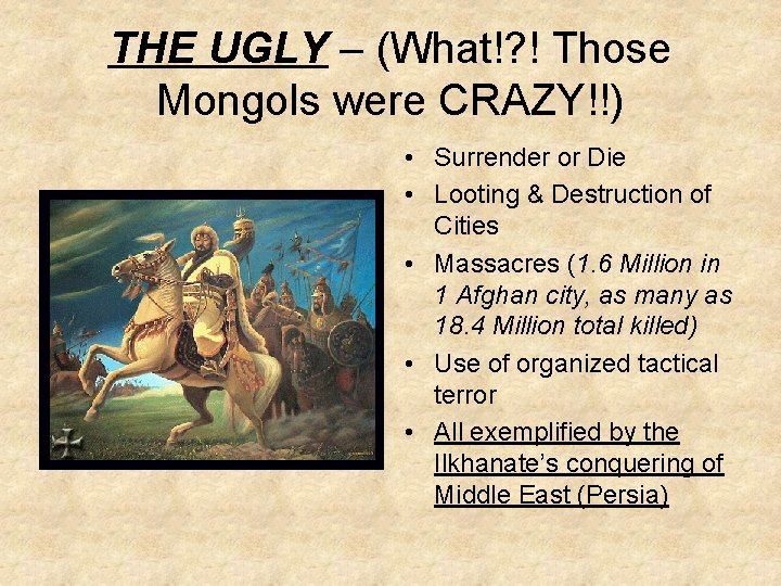 THE UGLY – (What!? ! Those Mongols were CRAZY!!) • Surrender or Die •