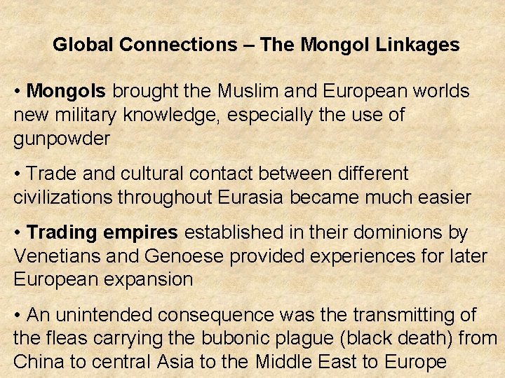 Global Connections – The Mongol Linkages • Mongols brought the Muslim and European worlds