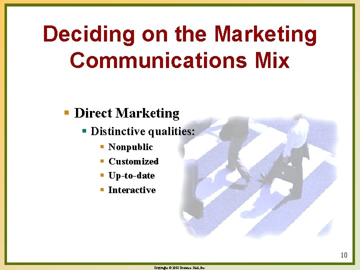 Deciding on the Marketing Communications Mix § Direct Marketing § Distinctive qualities: § §