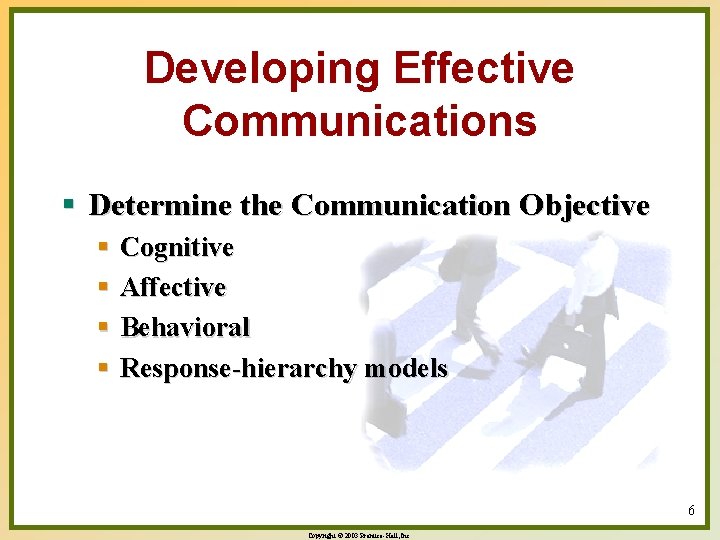 Developing Effective Communications § Determine the Communication Objective § Cognitive § Affective § Behavioral