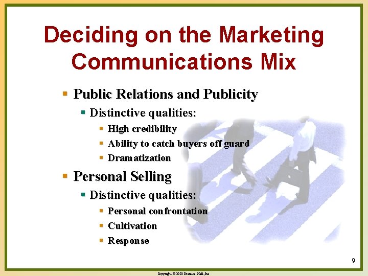 Deciding on the Marketing Communications Mix § Public Relations and Publicity § Distinctive qualities: