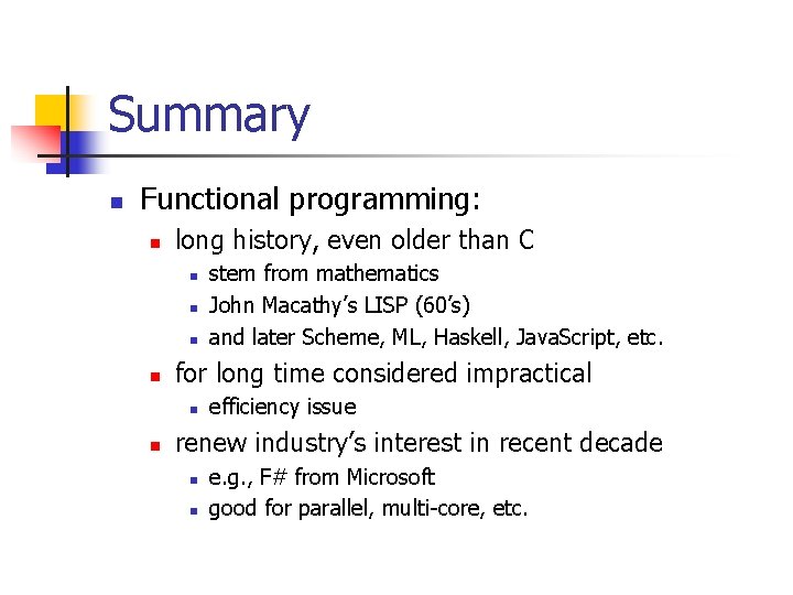 Summary n Functional programming: n long history, even older than C n n for