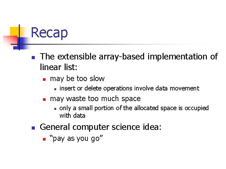 Recap n The extensible array-based implementation of linear list: n may be too slow