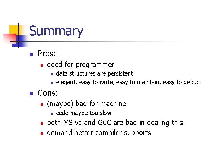 Summary n Pros: n good for programmer n n n data structures are persistent