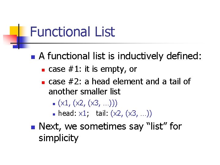 Functional List n A functional list is inductively defined: n n case #1: it