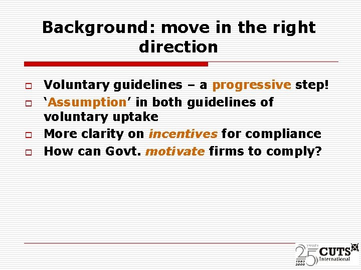 Background: move in the right direction o o Voluntary guidelines – a progressive step!