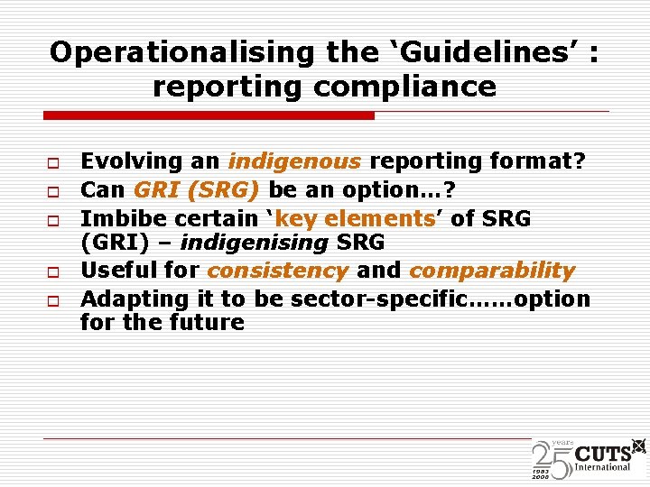 Operationalising the ‘Guidelines’ : reporting compliance o o o Evolving an indigenous reporting format?