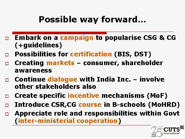 Possible way forward… o o o o Embark on a campaign to popularise CSG