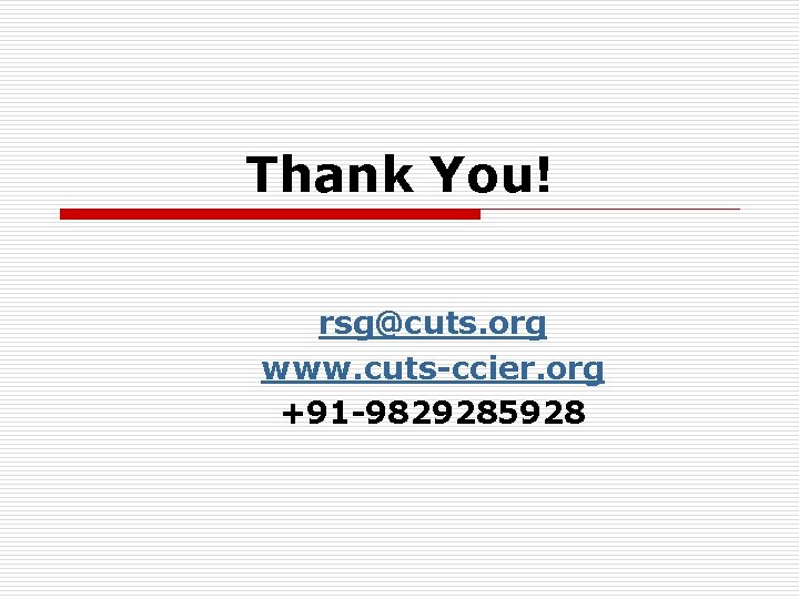 Thank You! rsg@cuts. org www. cuts-ccier. org +91 -9829285928 