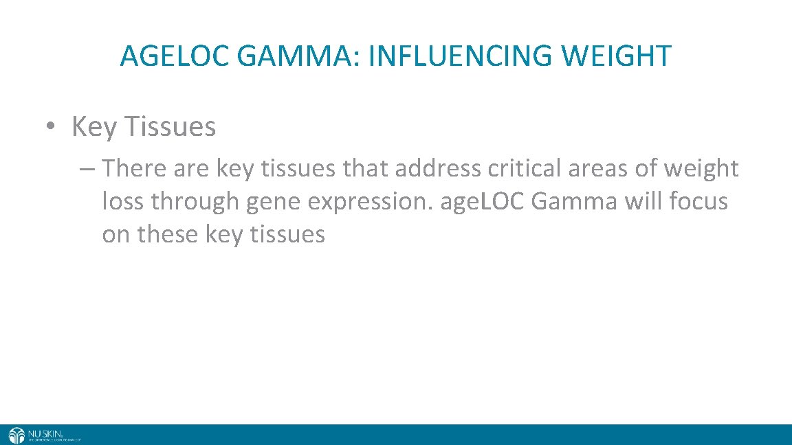 AGELOC GAMMA: INFLUENCING WEIGHT • Key Tissues – There are key tissues that address