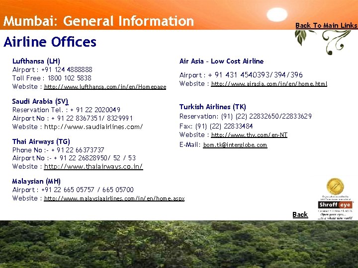 Mumbai: General Information Airline Offices Lufthansa (LH) Airport : +91 124 4888888 Toll Free
