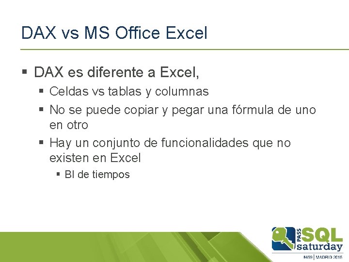 DAX vs MS Office Excel § DAX es diferente a Excel, § Celdas vs