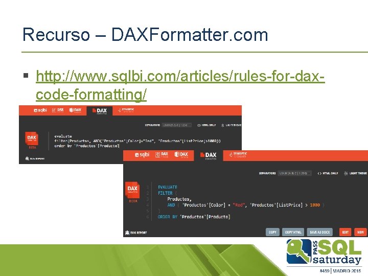 Recurso – DAXFormatter. com § http: //www. sqlbi. com/articles/rules-for-daxcode-formatting/ 