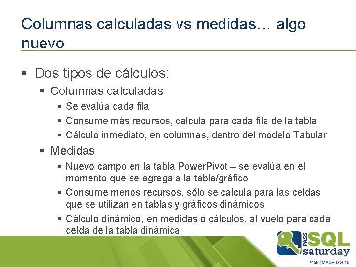 Columnas calculadas vs medidas… algo nuevo § Dos tipos de cálculos: § Columnas calculadas